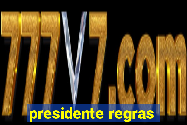 presidente regras